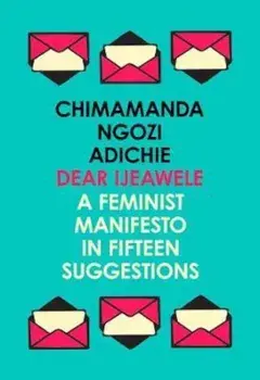 Dear Ijeawele, or a Feminist Manifesto in Fifteen Suggestion, Paperback/Chimamanda Ngozi Adichie