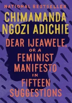 Dear Ijeawele, or a Feminist Manifesto in Fifteen Suggestions, Paperback/Chimamanda Ngozi Adichie