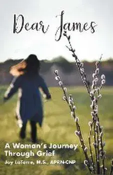 Dear James: A Woman's Journey Through Grief, Paperback/Joy Latorre M. S. Aprn- Cnp