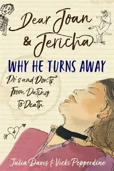 Dear Joan and Jericha - Why He Turns Away. Do's and Don'ts, from Dating to Death, Paperback/Jericha Domain