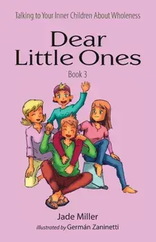 Dear Little Ones (Book 3): Talking to Your Inner Children About Wholeness, Paperback/Jade Miller