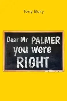 Dear Mr Palmer you were right, Paperback/Tony Bury