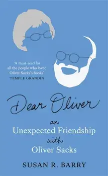 Dear Oliver. An unexpected friendship with Oliver Sacks, Hardback/Susan R. Barry