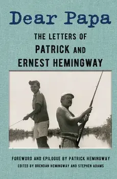 Dear Papa: The Letters of Patrick and Ernest Hemingway, Hardcover/Ernest Hemingway