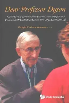 Dear Professor Dyson: Twenty Years of Correspondence Between Freeman Dyson and Undergraduate Students on Science, Technology, Society and Life, Paperback/Dwight E. Neuenschwander