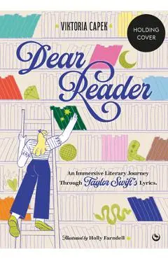 Dear Reader: An Immersive Literary Journey Through Taylor Swift's Lyrics - Viktoria Capek