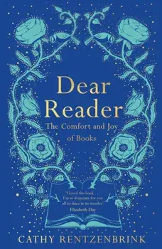 Dear Reader. The Comfort and Joy of Books, Paperback/Cathy Rentzenbrink