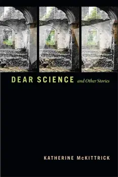 Dear Science and Other Stories, Hardback/Katherine Mckittrick