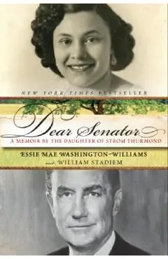 Dear Senator: A Memoir by the Daughter of Strom Thurmond - Essie Mae Washington-williams