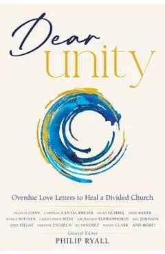 Dear Unity: Overdue Love Letters to Heal a Divided Church - Philip Ryall