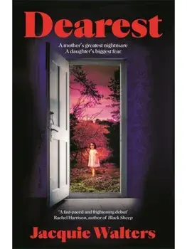 Dearest. A mother's greatest nightmare. A daughter's biggest fear, Paperback/Jacquie Walters