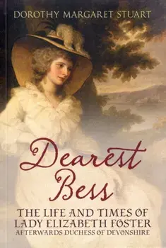 Dearest Bess. The Life and Times of Lady Elizabeth Foster Afterwards Duchess of Devons, Paperback/Dorothy Margaret Stuart