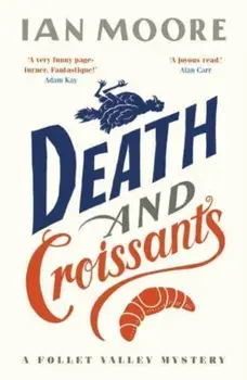 Death and Croissants: The most hilarious murder mystery since Richard Osman's The Thursday Murder Club, Paperback/Ian Moore