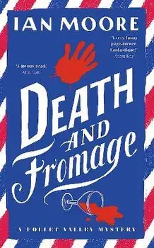 Death and Fromage. The hilarious new murder mystery from The Times bestselling author, Hardback/Ian Moore