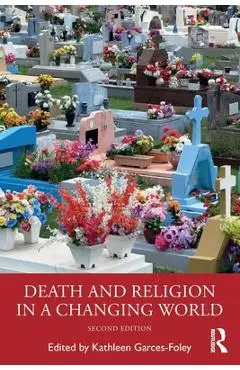 Death and Religion in a Changing World - Kathleen Garces-foley