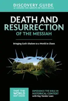 Death and Resurrection of the Messiah Discovery Guide: Bringing God's Shalom to a World in Chaos, Paperback/Ray Vander Laan