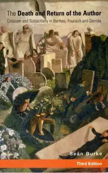 Death and Return of the Author. Criticism and Subjectivity in Barthes, Foucault and Derrida, Paperback/Dr. Sean Burke