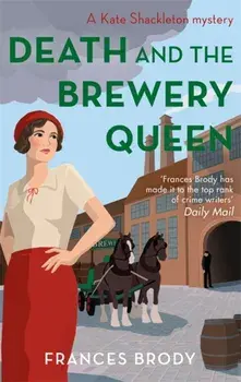 Death and the Brewery Queen. Book 12 in the Kate Shackleton mysteries, Paperback/Frances Brody
