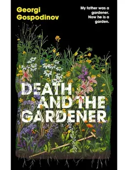 Death and the Gardener. The heart-breaking, life-affirming new novel from the International Booker Prize-winning author of TIME SHELTER, Paperback/Georgi Gospodinov