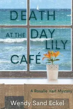 Death at the Day Lily Cafe: A Rosalie Hart Mystery, Paperback/Wendy Sand Eckel