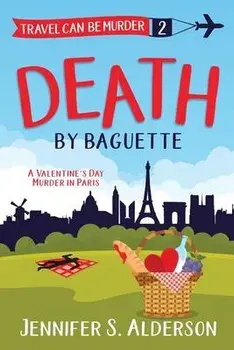 Death by Baguette: A Valentine's Day Murder in Paris, Paperback/Jennifer S. Alderson