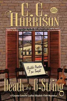 Death by G-String: A Coyote Canyon Ladies Ukulele Club Mystery, Paperback/C. C. Harrison
