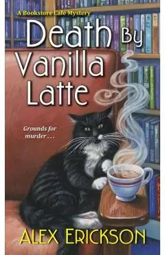 Death by Vanilla Latte - Alex Erickson