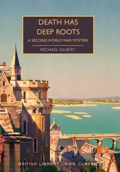 Death Has Deep Roots: A Second World War Mystery, Paperback/Michael Gilbert