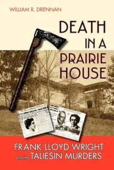 Death in a Prairie House: Frank Lloyd Wright and the Taliesin Murders, Paperback/William R. Drennan