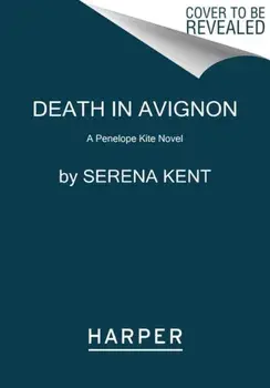 Death in Avignon: A Penelope Kite Novel, Paperback/Serena Kent