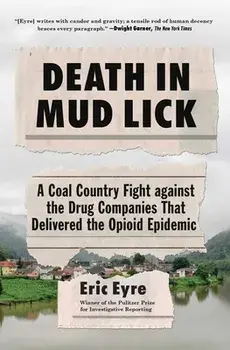Death in Mud Lick: A Coal Country Fight Against the Drug Companies That Delivered the Opioid Epidemic, Paperback/Eric Eyre