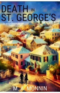 Death in St. George's: An Intrepid Traveler Mystery - M. A. Monnin