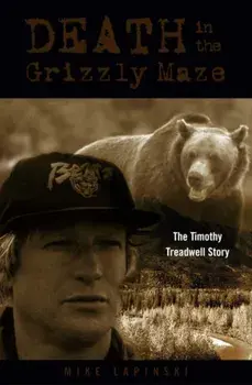 Death in the Grizzly Maze: The Timothy Treadwell Story, Paperback/Mike Lapinski