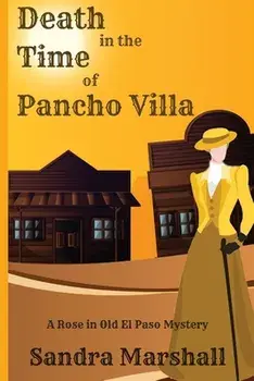 Death in the Time of Pancho Villa: A Rose in Old El Paso Mystery, Paperback/Sandra Marshall