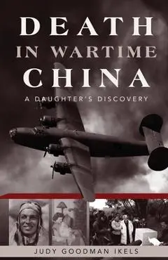 Death in Wartime China: A Daughter's Discovery - Judy Goodman Ikels