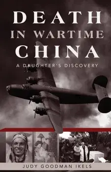 Death in Wartime China: A Daughter's Discovery, Paperback/Judy Goodman Ikels