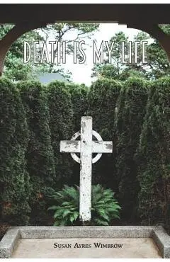Death Is My Life - Susan Ayres Wimbrow