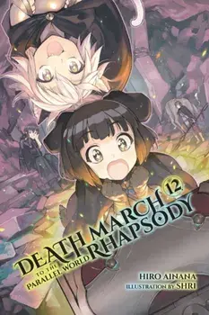 Death March to the Parallel World Rhapsody, Vol. 12 (light novel), Paperback/Hiro Ainana