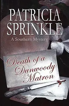 Death of a Dunwoody Matron: A Southern Mystery, Paperback/Patricia Houck Sprinkle