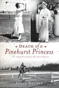 Death of a Pinehurst Princess: The 1935 Elva Statler Davidson Mystery, Paperback/Steve Bouser