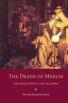 Death of Merlin. Arthurian Myth and Alchemy, Paperback/Walter Johannes Stein
