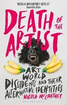 Death of the Artist. Art World Dissidents and Their Alternative Identities, Paperback/Nicola McCartney