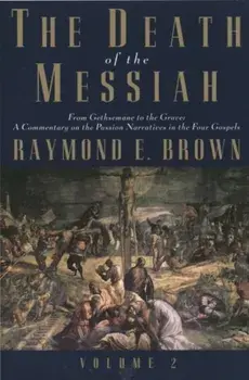 Death of the Messiah, From Gethsemane to the Grave, Volume 2. A Commentary on the Passion Narratives in the Four Gospels, Paperback/Raymond E. Brown