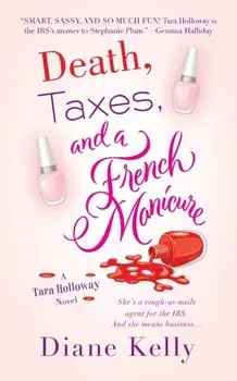 Death, Taxes, and a French Manicure: A Tara Holloway Novel, Paperback/Diane Kelly