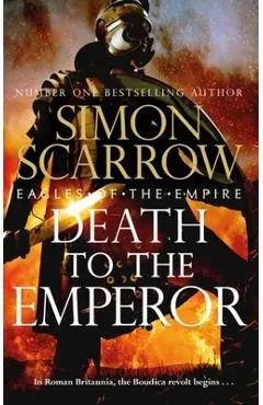 Death to the Emperor: The Thrilling New Eagles of the Empire Novel - Macro and Cato Return! - Simon Scarrow