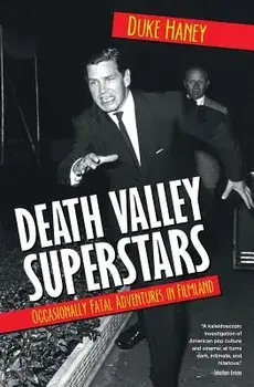 Death Valley Superstars: Occasionally Fatal Adventures in Filmland, Paperback/Duke Haney