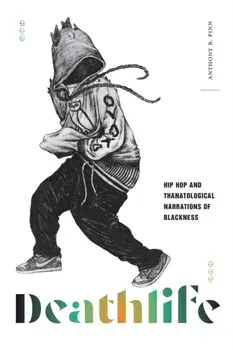 Deathlife. Hip Hop and Thanatological Narrations of Blackness, Paperback/Anthony B. Pinn