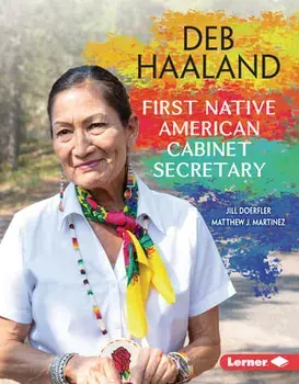 Deb Haaland: First Native American Cabinet Secretary, Library Binding/Matthew J. Martinez