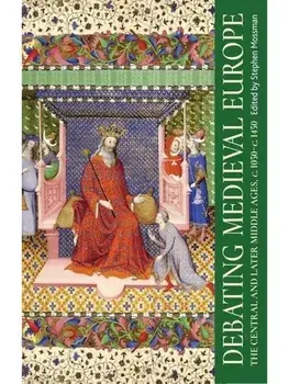 Debating Medieval Europe. The Central and Later Middle Ages, c. 1050–c. 1450, Paperback/***