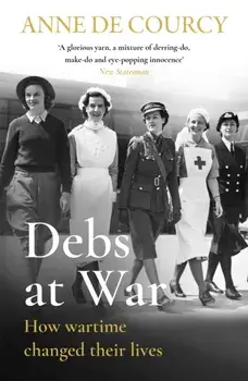 Debs at War. 1939-1945, Paperback/Anne de Courcy